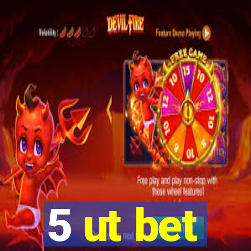 5 ut bet